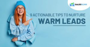 9 Actionable Tips To Nurture Warm Leads