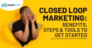 Closed Loop Marketing: Benefits, Steps & Tools To Get Started