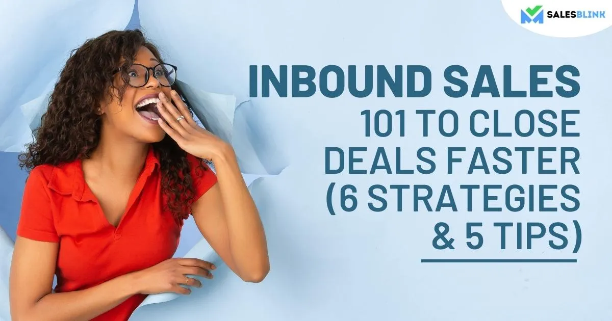 Inbound Sales 101 To Close Deals Faster (6 Strategies & 5 Tips)