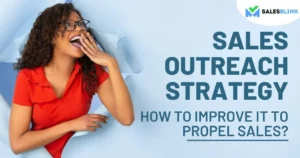 Sales Outreach Strategy – How To Build One To Propel Sales?