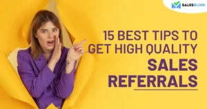 15 Best Tips To Get High Quality Sales Referrals