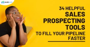 34 Helpful Sales Prospecting Tools To Fill Your Pipeline Faster