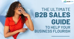The Ultimate B2B Sales Guide To Help Your Business Flourish