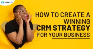 How To Create A CRM Strategy For Your Business?