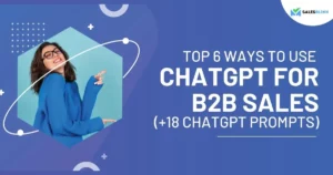 Top 6 Ways To Use ChatGPT For B2B Sales (+18 Prompts)