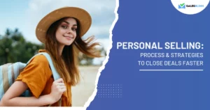 Personal Selling: Process &#038; Strategies To Close Deals Faster