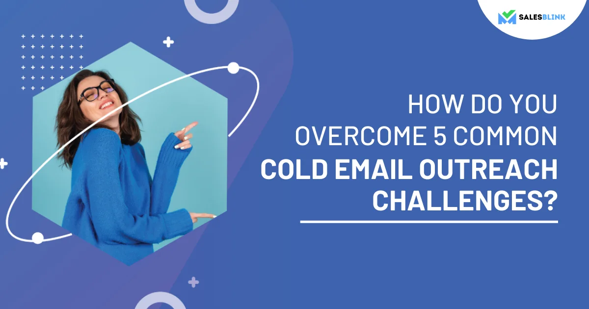 How Do You Overcome 5 Common Cold Email Outreach Challenges Salesblink