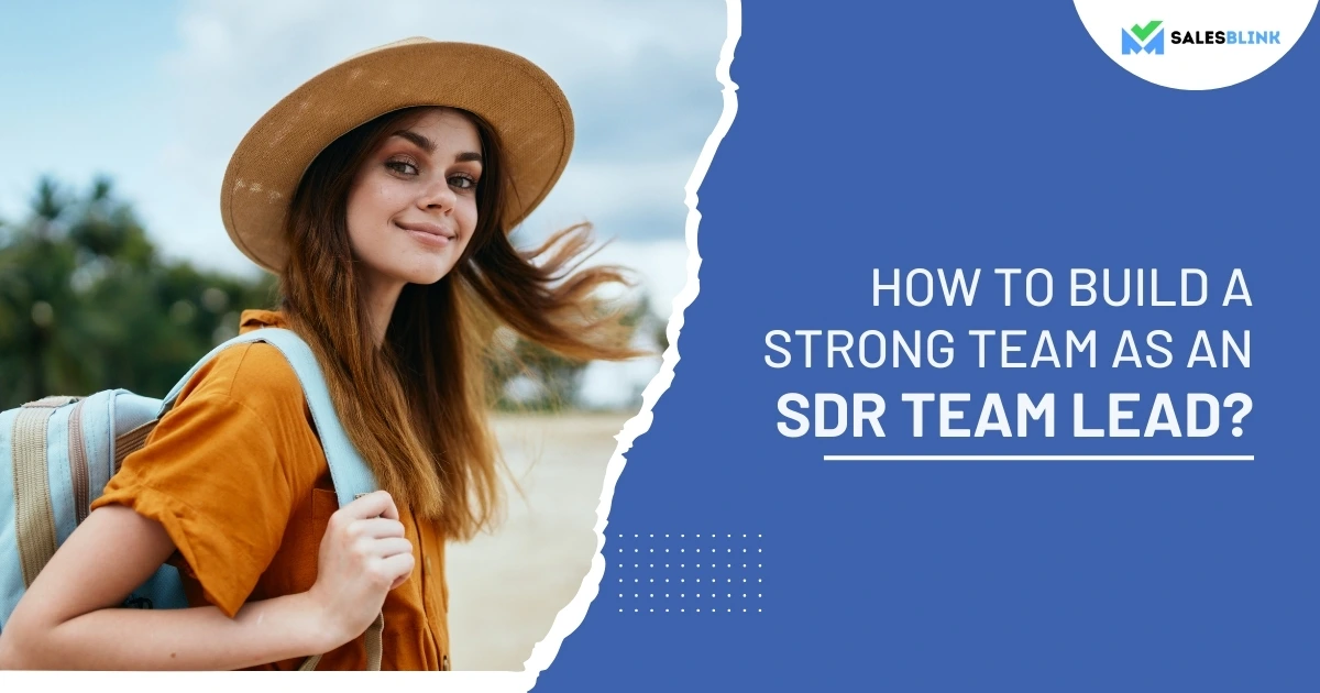 How To Build A Strong Team As An SDR Team Lead